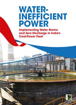 WATER- INEFFICIENT POWER Implementing Water Norms and Zero Discharge in India’S Coal-Power Fleet Research Director: Nivit Kumar Yadav
