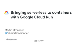 Bringing Serverless to Containers with Google Cloud Run