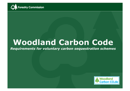 Woodland Carbon Code Requirements for Voluntary Carbon Sequestration Schemes Woodland Carbon Code