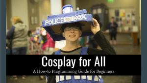 Cosplay for All a How-To Programming Guide for Beginners Quick Quick… What Is Cosplay? Cosplay