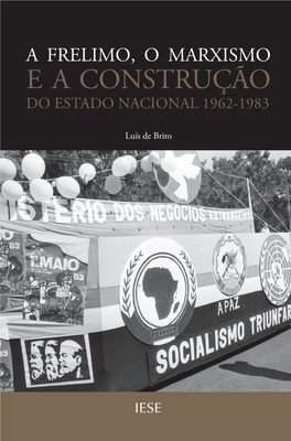 A Frelimo, O Marxismo E a Construção Do Estado Nacional 1962-1983