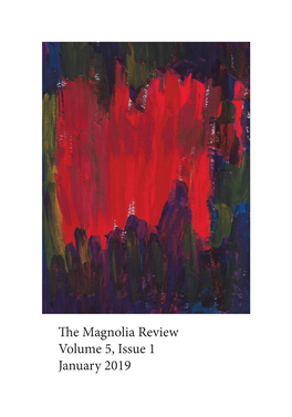 The Magnolia Review Volume 5, Issue 1 January 2019 Editor-In-Chief and Founder: Suzanna Anderson