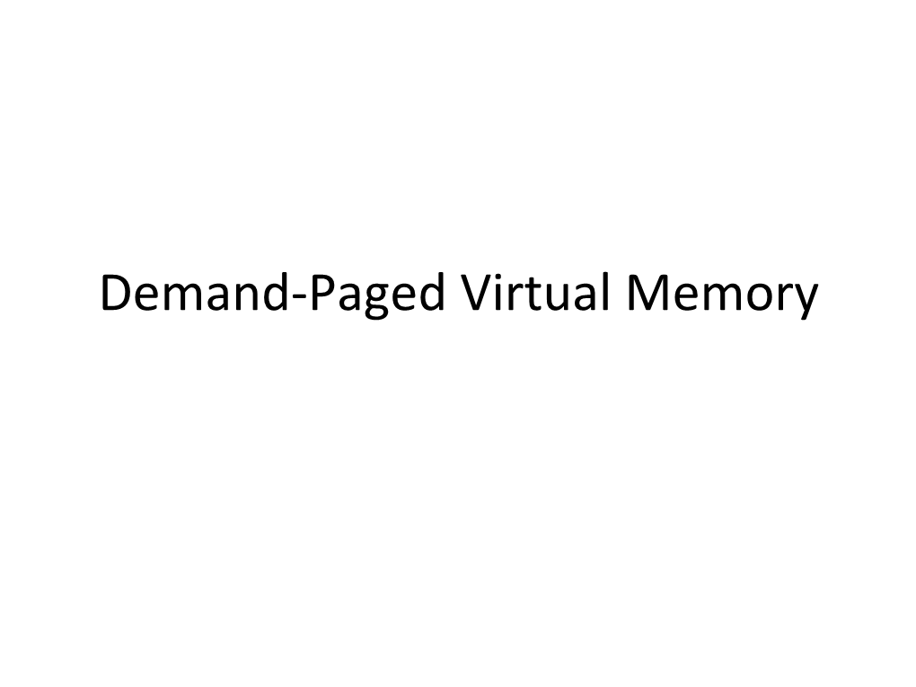 Demand-‐Paged Virtual Memory