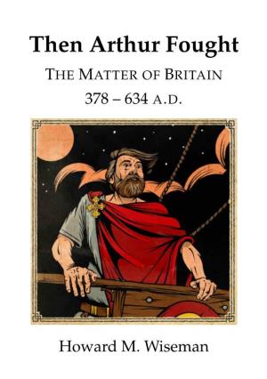 Then Arthur Fought the MATTER of BRITAIN 378 – 634 A.D