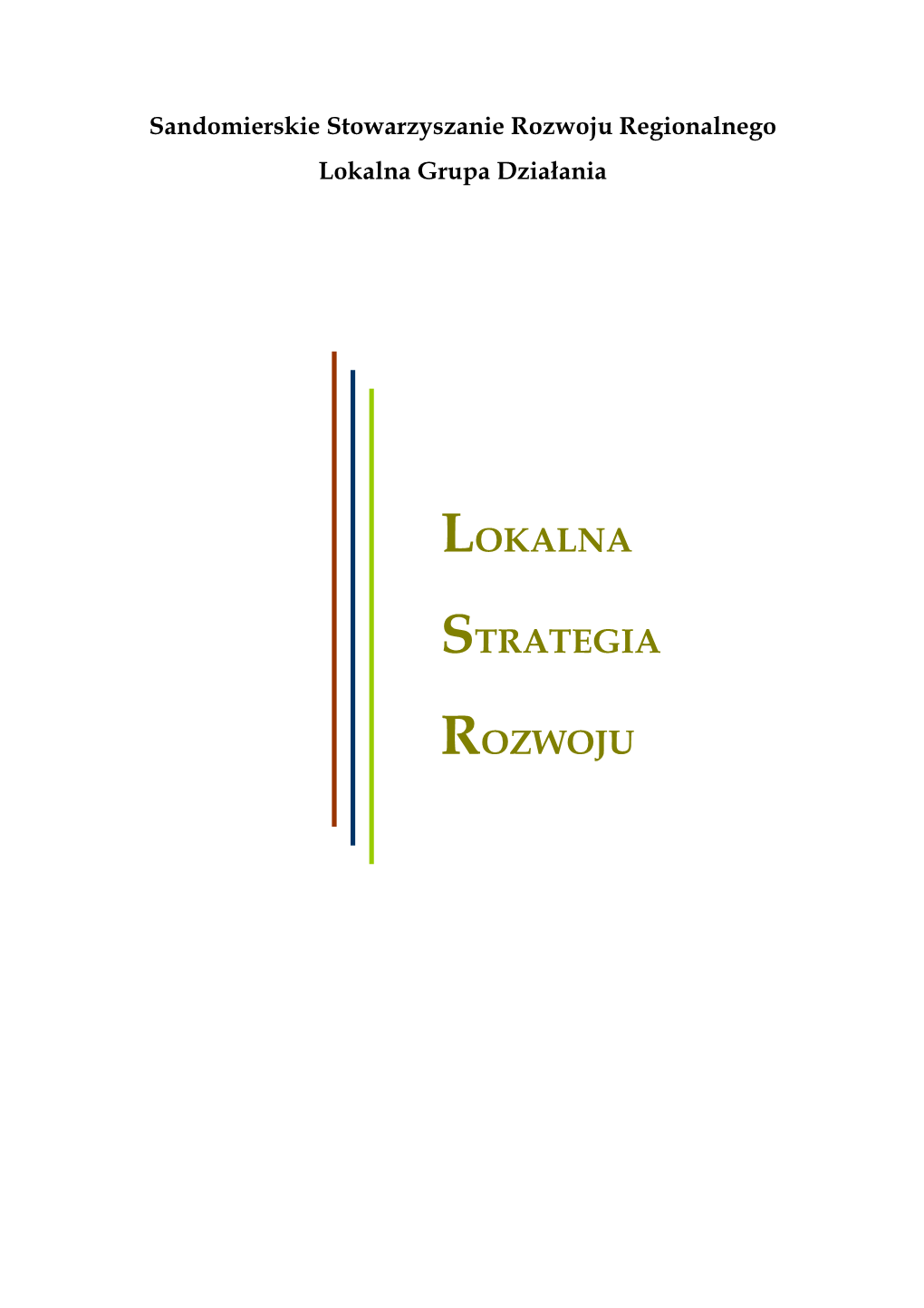 LOKALNA STRATEGIA ROZWOJU Sandomierskie Stowarzyszenie Rozwoju Regionalnego Lokalna Grupa Działania