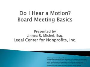 Do I Hear a Motion? Board Meeting Basics Presented by Linnea R