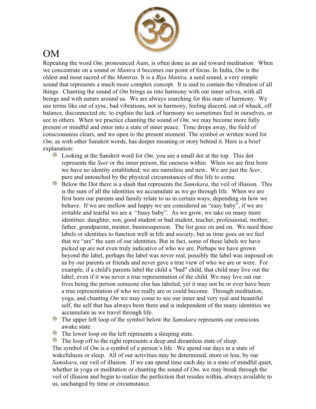 Repeating the Word Om, Pronounced Aum, Is Often Done As an Aid Toward Meditation. When We Concentrate on a Sound Or Mantra It Becomes Our Point of Focus