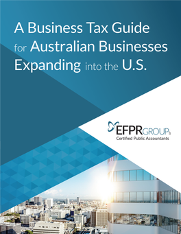 A Business Tax Guide for Australian Businesses Expanding Into the U.S. Introduction Contents