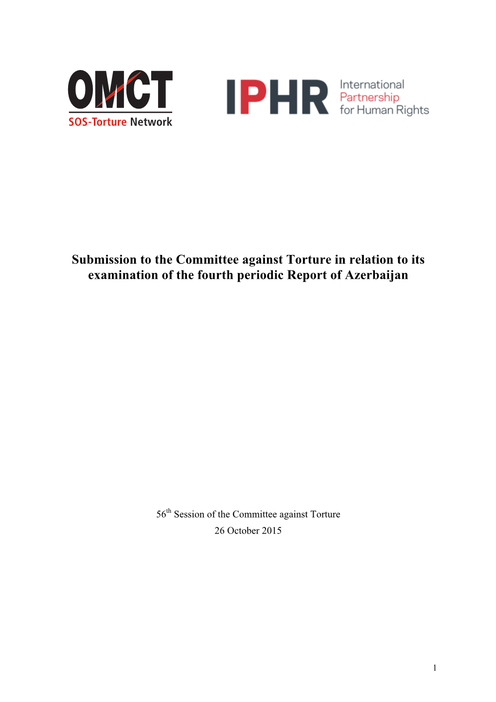 Submission to the Committee Against Torture in Relation to Its Examination of the Fourth Periodic Report of Azerbaijan