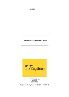 DATED the CONSTITUTION of DOGS TRUST 17 Wakley Street London EC1V 7RQ Registered Charity Numbers: 227523 & SC037843