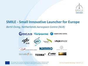 SMILE - Small Innovative Launcher for Europe Bertil Oving, Netherlands Aerospace Centre (NLR)