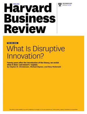 What Is Disruptive Innovation? Twenty Years After the Introduction of the Theory, We Revisit What It Does—And Doesn’T—Explain