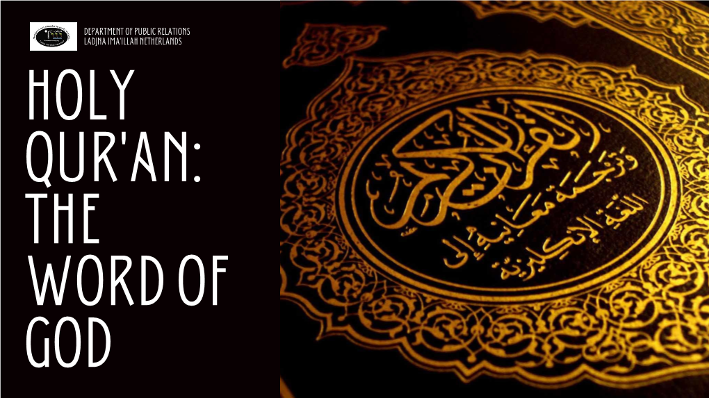 Department of Public Relations Ladjna Ima'illah Netherlands Holy Qur'an: the Word of God Holy Qur’An: the Word of God Vs Createdness