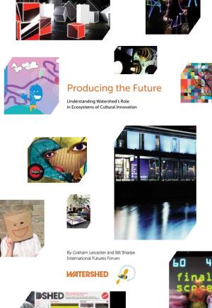 Producing the Future: Understanding Watershed’S Role in Ecosystems of Cultural Innovation Foreword P