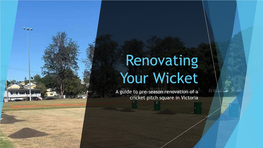 Renovating Your Wicket a Guide to Pre-Season Renovation of a Cricket Pitch Square in Victoria Why Do We Renovate?