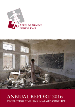 ANNUAL REPORT 2016 PROTECTING CIVILIANS in ARMED CONFLICT Geneva Call | Annual Report 2016 MISSION FOREWORD 02 | 03