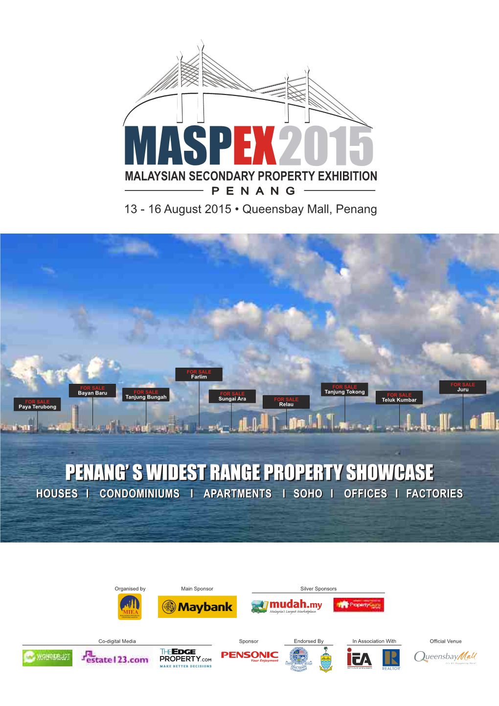 MASPEX2015 MALAYSIAN SECONDARY PROPERTY EXHIBITION P E N a N G 13 - 16 August 2015 • Queensbay Mall, Penang