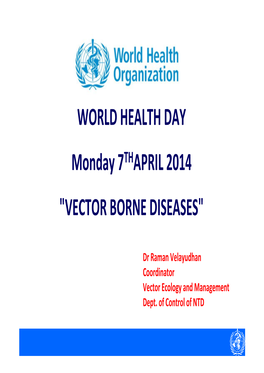 WORLD HEALTH DAY Monday 7THAPRIL 2014 "VECTOR BORNE DISEASES"