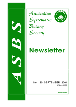 No. 120 SEPTEMBER 2004 Price: $5.00 Australian Systematic Botany Society Newsletter 120 (September 2004)