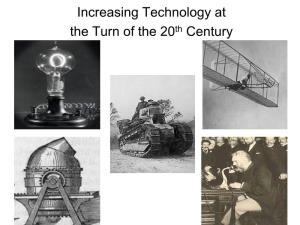 Increasing Technology at the Turn of the 20Th Century Technological Explosion -In the Late 1800S and Early 1900S, the World Saw a Massive Increase in Technology