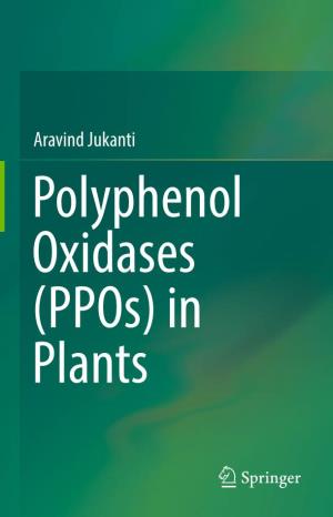 Aravind Jukanti Polyphenol Oxidases (Ppos) in Plants Polyphenol Oxidases (Ppos) in Plants Aravind Jukanti