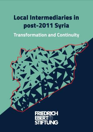 Local Intermediaries in Post-2011 Syria Transformation and Continuity Local Intermediaries in Post-2011 Syria Transformation and Continuity