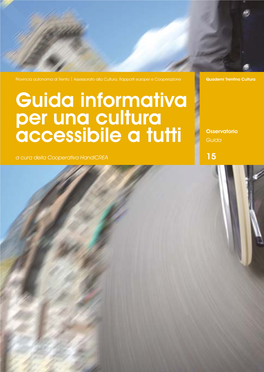 Guida Informativa Per Una Cultura Accessibile a Tutti 15 Quaderni Trentino Cultura Osservatorio Guida INDICE GENERALE