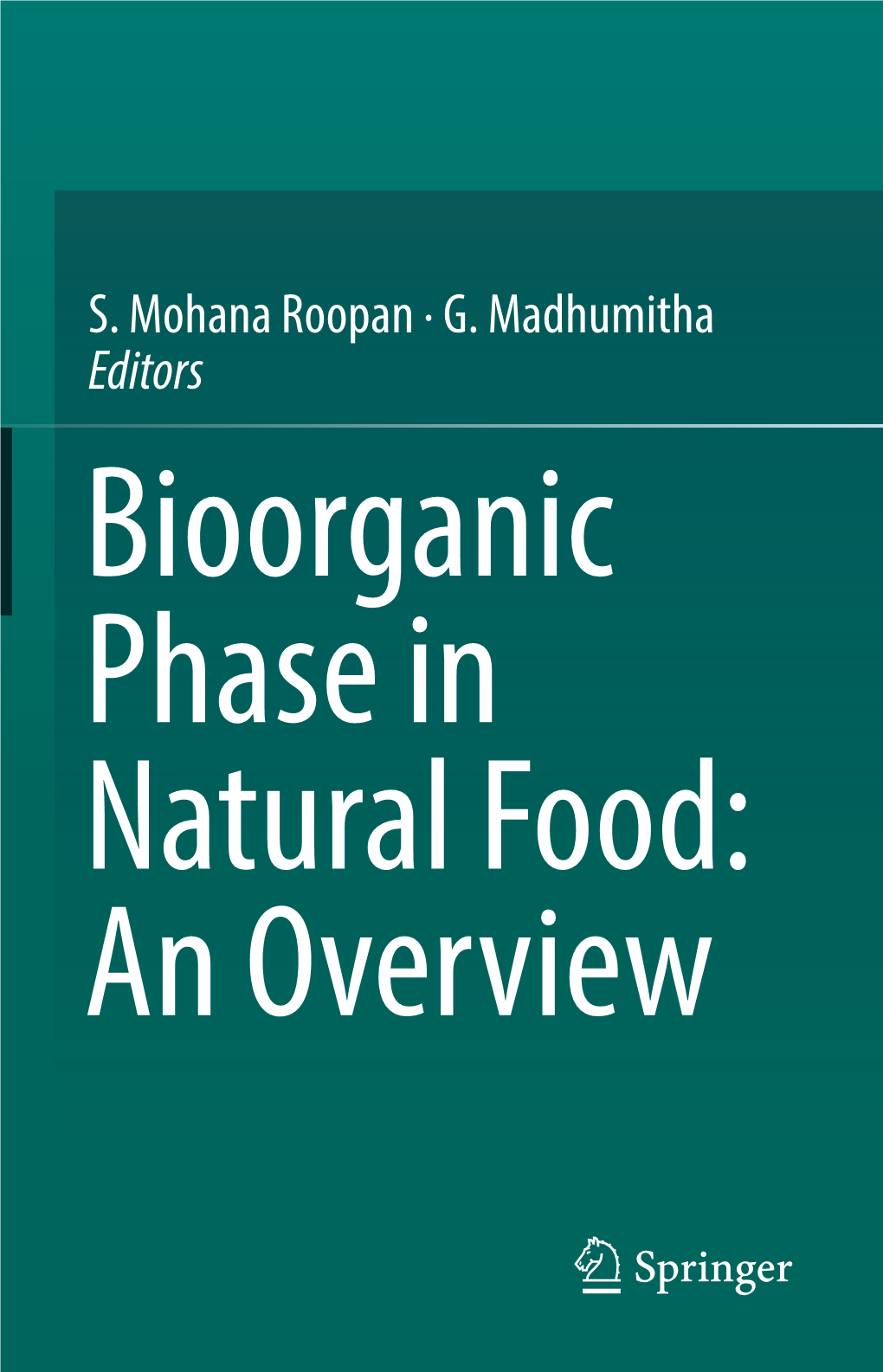 S. Mohana Roopan · G. Madhumitha Editors Bioorganic Phase in Natural Food: an Overview Bioorganic Phase in Natural Food: an Overview S