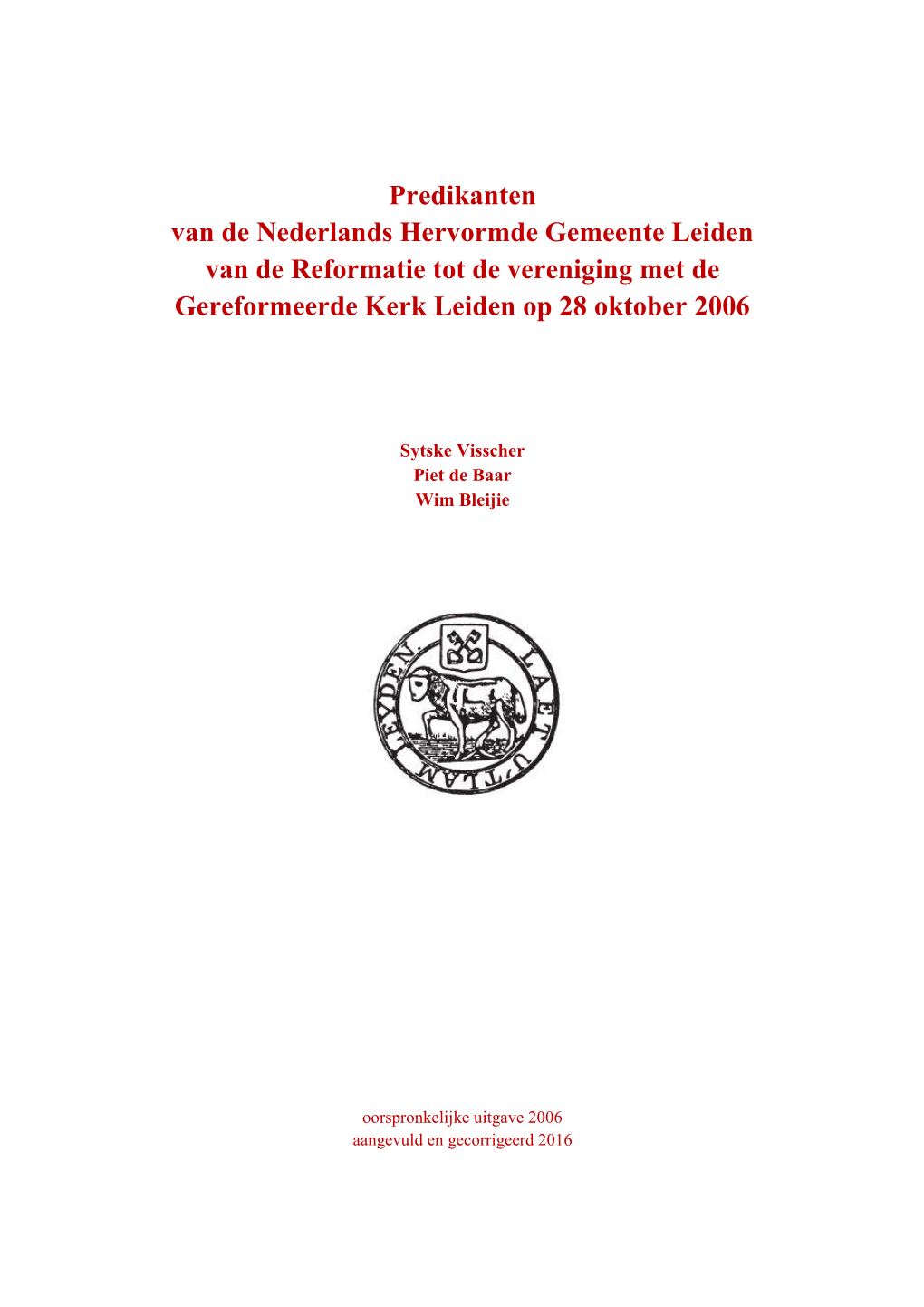 Predikanten Van De Nederlands Hervormde Gemeente Leiden Van De Reformatie Tot De Vereniging Met De Gereformeerde Kerk Leiden Op 28 Oktober 2006