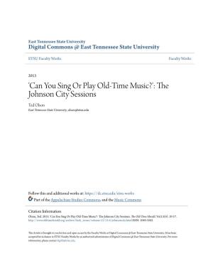 Can You Sing Or Play Old-Time Music?': the Johnson City Sessions Ted Olson East Tennessee State University, Olson@Etsu.Edu