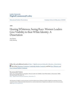 Hearing Whiteness, Seeing Race: Women Leaders Give Visibility to Their White Identity: a Dissertation Ann Moritz Lesley University