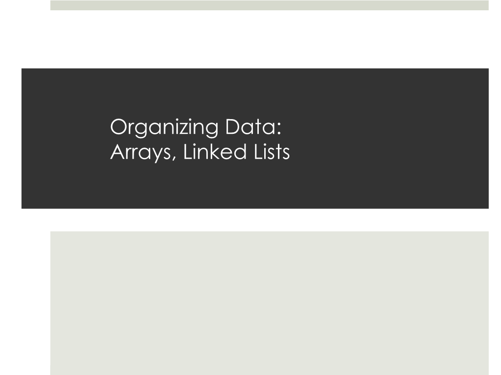 Organizing Data: Arrays, Linked Lists Computer Memory