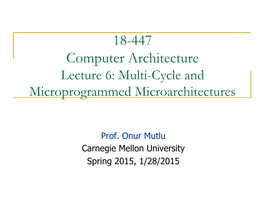 18-447 Computer Architecture Lecture 6: Multi-Cycle and Microprogrammed Microarchitectures