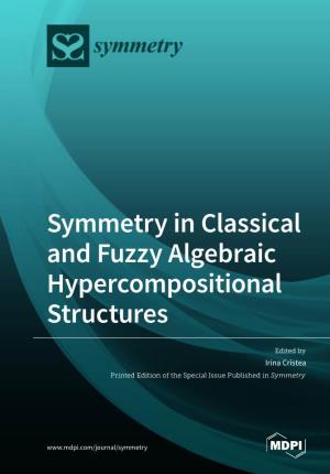 Symmetry in Classical and Fuzzy Algebraic Hypercompositional Structures • Irina Cristea Symmetry in Classical and Fuzzy Algebraic Hypercompositional Structures