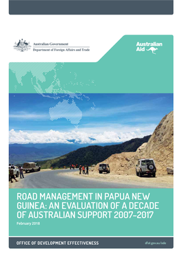 ROAD MANAGEMENT in PAPUA NEW GUINEA: an EVALUATION of a DECADE of AUSTRALIAN SUPPORT 2007–2017 February 2018
