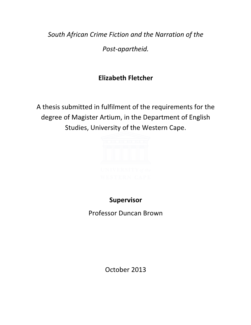 South African Crime Fiction and the Narration of the Post-Apartheid. Elizabeth Fletcher a Thesis Submitted in Fulfilment Of