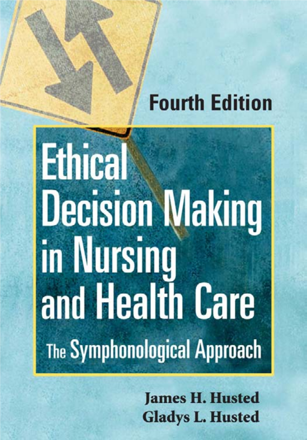 Ethical Decision Making in Nursing and Health Care the Symphonological Approach James H