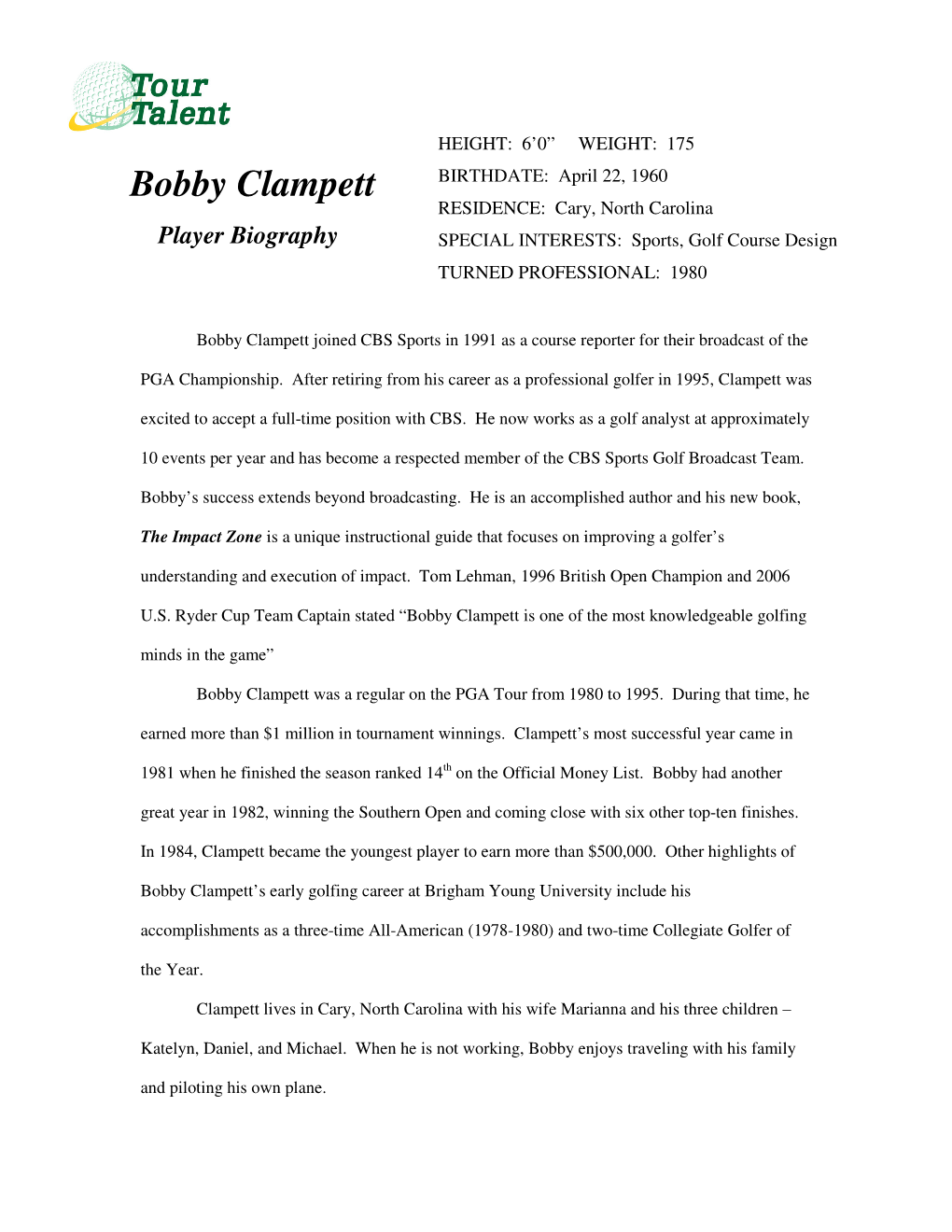 Bobby Clampett BIRTHDATE: April 22, 1960 RESIDENCE: Cary, North Carolina Player Biography SPECIAL INTERESTS: Sports, Golf Course Design TURNED PROFESSIONAL: 1980