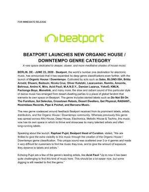 BEATPORT LAUNCHES NEW ORGANIC HOUSE / DOWNTEMPO GENRE CATEGORY a New Space Dedicated to Deeper, Slower, and More Meditative Shades of House Music