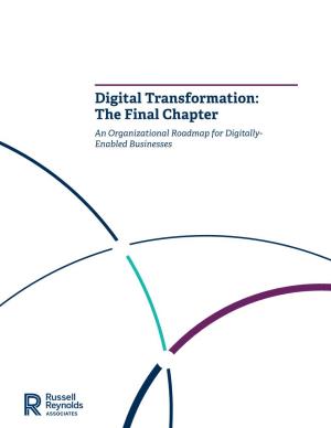 Digital Transformation: the Final Chapter an Organizational Roadmap for Digitally- Enabled Businesses 2