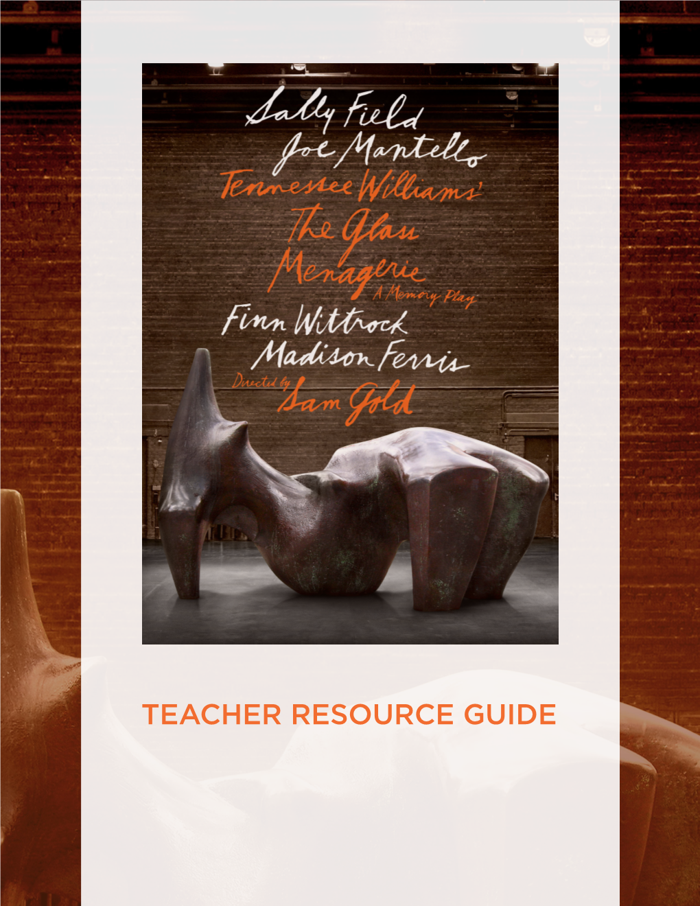 TEACHER RESOURCE GUIDE the GLASS MENAGERIE Teacher Resource Guide by Nicole Kempskie TABLE of CONTENTS