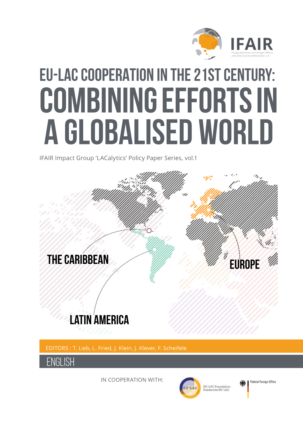 EU-LAC COOPERATION in the 21St CENTURY: COMBINING EFFORTS in a GLOBALISED WORLD IFAIR Impact Group ‘Lacalytics’ Policy Paper Series, Vol.1