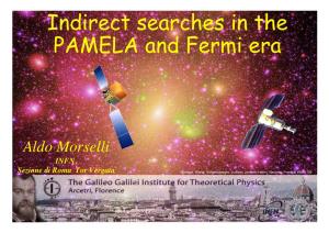 Indirect Searches in the PAMELA and Fermi Era Aldo Morselli, Igor Moskalenko