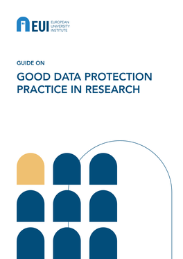 GUIDE on GOOD DATA PROTECTION PRACTICE in RESEARCH the European Commission Supports the EUI Through the European Union Budget