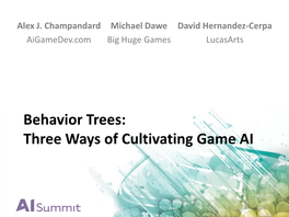 Behavior Trees: Three Ways of Cultivating Game AI BEHAVIOR TREES APPLIED!