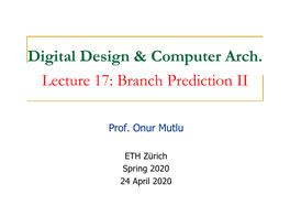 Digital Design & Computer Arch. Lecture 17: Branch Prediction II