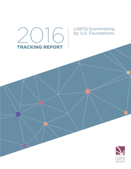 TRACKING REPORT $202,312,772 2,028 348 Total Investment Grantees Foundations 6,032 in LGBTQ Issues and Corporations Grants Invested in LGBTQ Issues