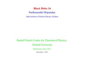 Black Holes 16 Parthasarathi Majumdar, Rudolf Peierls Centre For
