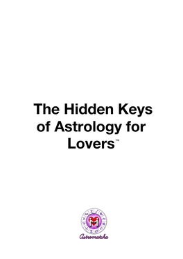 The Hidden Keys of Astrology for Lovers™ the Hidden Keys of Astrology for Lovers