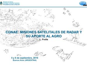 Conae: Misiones Satelitales De Radar Y Su Aporte Al Agro L